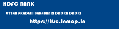 HDFC BANK  UTTAR PRADESH BARABANKI DADRA DADRI  ifsc code